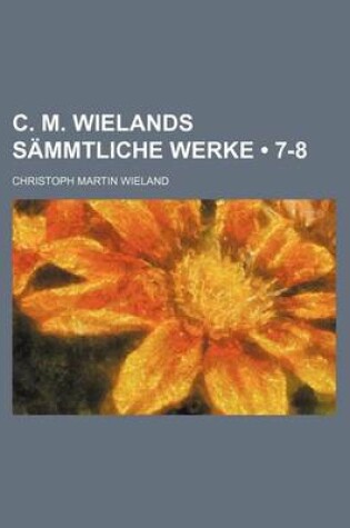 Cover of C. M. Wielands Sammtliche Werke (7-8)