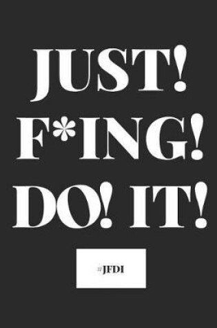Cover of Just! F*ing! Do! It! #jfdi