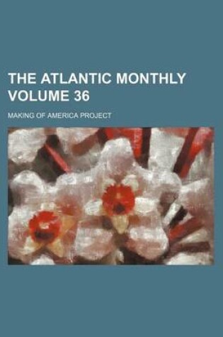 Cover of The Atlantic Monthly Volume 36