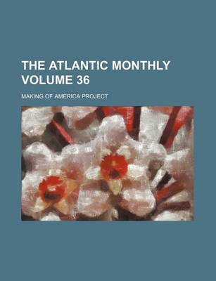 Book cover for The Atlantic Monthly Volume 36