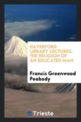 Book cover for Haverford Library Lectures. the Religion of an Educated Man