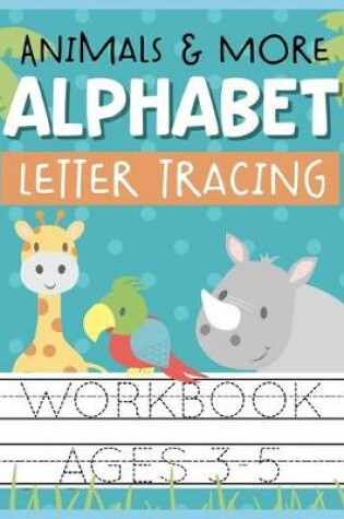 Cover of Animals & More Alphabet Letter Tracing Workbook Ages 3-5
