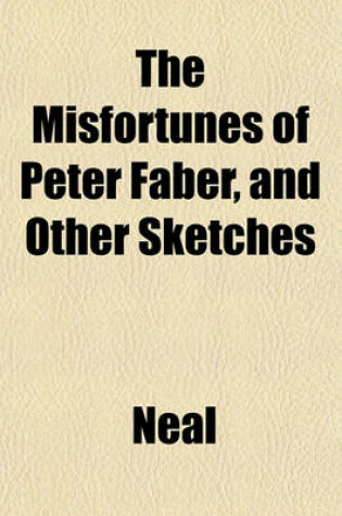 Cover of The Misfortunes of Peter Faber, and Other Sketches