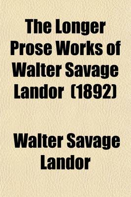 Book cover for The Longer Prose Works of Walter Savage Landor (Volume 1); Citation and Examination of William Shakespeare, Etc. Pericles and Aspasia