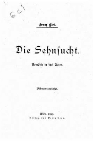 Cover of Die Sehnsucht, Komoedie in Drei Acten