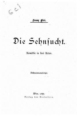 Book cover for Die Sehnsucht, Komoedie in Drei Acten