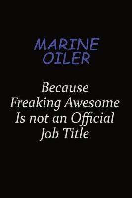 Book cover for Marine Oiler Because Freaking Awesome Is Not An Official Job Title