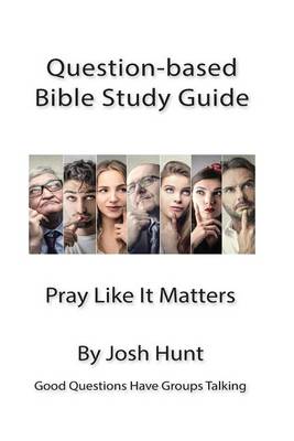 Book cover for Good Questions Have Small Groups Talking -- Pray Like It Matters