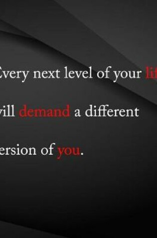 Cover of Every next level of your life will demand a different version of you.