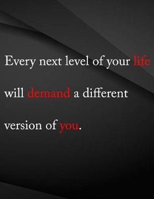 Book cover for Every next level of your life will demand a different version of you.