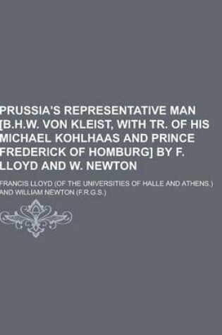 Cover of Prussia's Representative Man [B.H.W. Von Kleist, with Tr. of His Michael Kohlhaas and Prince Frederick of Homburg] by F. Lloyd and W. Newton