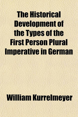 Book cover for The Historical Development of the Types of the First Person Plural Imperative in German