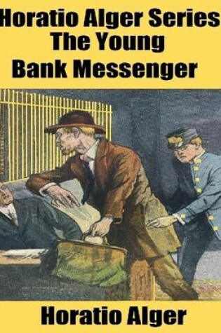 Cover of Horatio Alger Series: The Young Bank Messenger