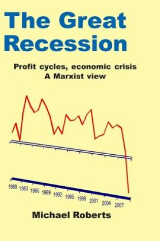 Cover of The Great Recession: Profit Cycles, Economic Crisis: A Marxist View