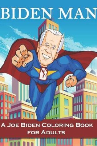 Cover of BIDEN MAN A Joe Biden Coloring Book for Adults