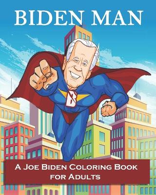 Book cover for BIDEN MAN A Joe Biden Coloring Book for Adults