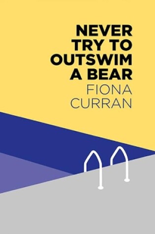 Cover of Never Try To Outswim A Bear