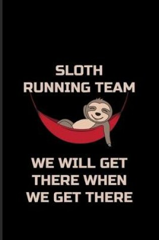 Cover of Sloth Running Team We Will Get There When We Get There