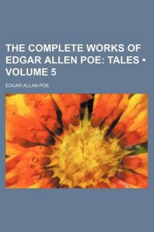 Cover of The Complete Works of Edgar Allen Poe (Volume 5); Tales