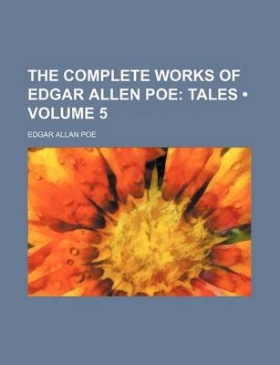 Book cover for The Complete Works of Edgar Allen Poe (Volume 5); Tales