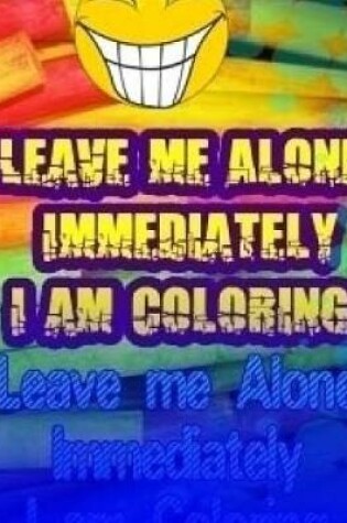 Cover of Leave Me Alone Immediately I Am Coloring Part 17