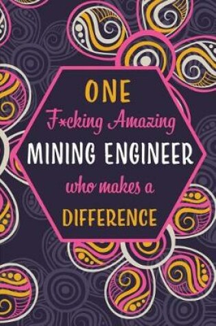 Cover of One F*cking Amazing Mining Engineer Who Makes A Difference