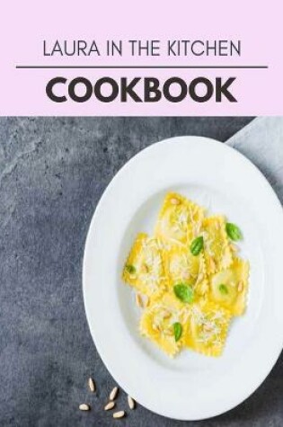 Cover of Laura In The Kitchen Cookbook