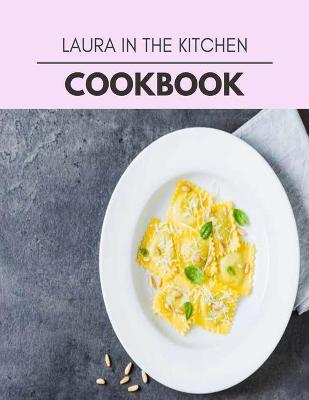 Book cover for Laura In The Kitchen Cookbook