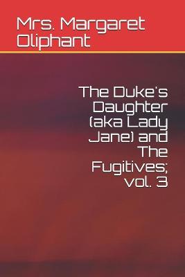 Book cover for The Duke's Daughter (aka Lady Jane) and The Fugitives; vol. 3