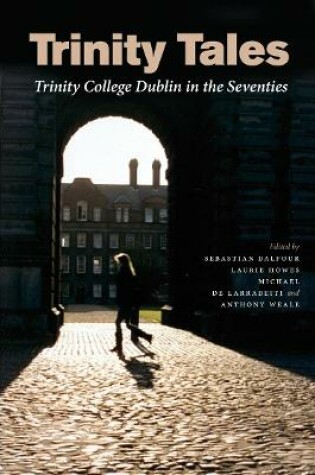 Cover of Trinity Tales: Trinity College Dublin in the Seventies