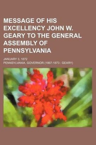 Cover of Message of His Excellency John W. Geary to the General Assembly of Pennsylvania; January 3, 1872