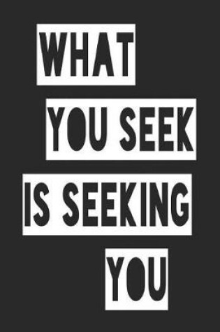 Cover of What You Seek Is Seeking You