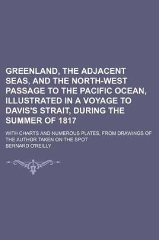 Cover of Greenland, the Adjacent Seas, and the North-West Passage to the Pacific Ocean, Illustrated in a Voyage to Davis's Strait, During the Summer of 1817; W