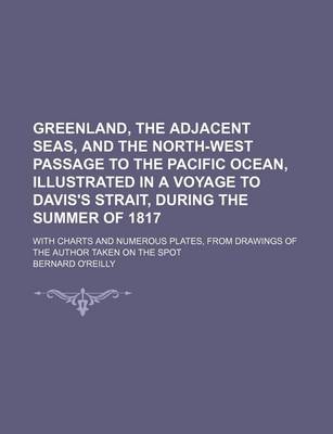 Book cover for Greenland, the Adjacent Seas, and the North-West Passage to the Pacific Ocean, Illustrated in a Voyage to Davis's Strait, During the Summer of 1817; W