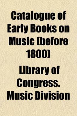 Book cover for Catalogue of Early Books on Music (Before 1800)