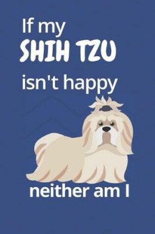 Cover of If my Shih Tzu isn't happy neither am I