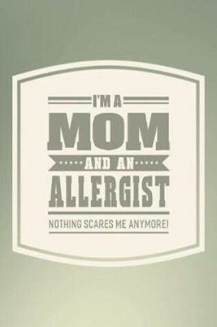 Cover of I'm A Mom And An Allergist Nothing Scares Me Anymore!