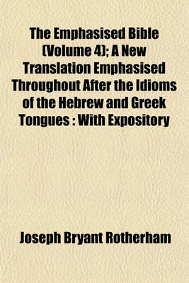 Book cover for The Emphasised Bible (Volume 4); A New Translation Emphasised Throughout After the Idioms of the Hebrew and Greek Tongues