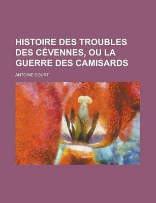 Book cover for Histoire Des Troubles Des Cevennes, Ou La Guerre Des Camisards