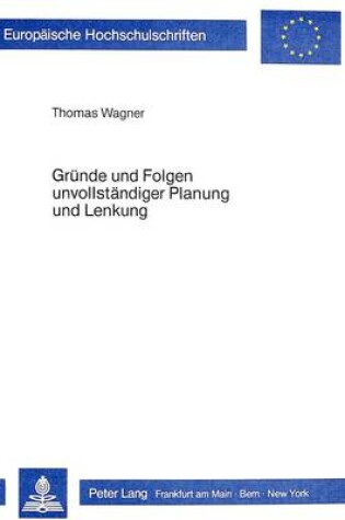 Cover of Gruende Und Folgen Unvollstaendiger Planung Und Lenkung