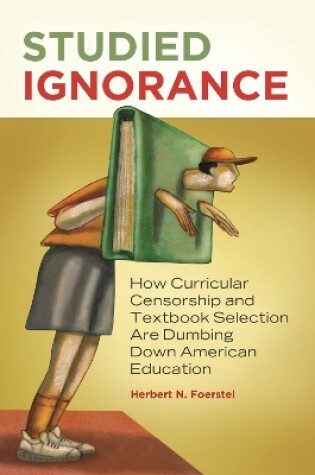 Cover of Studied Ignorance: How Curricular Censorship and Textbook Selection Are Dumbing Down American Education