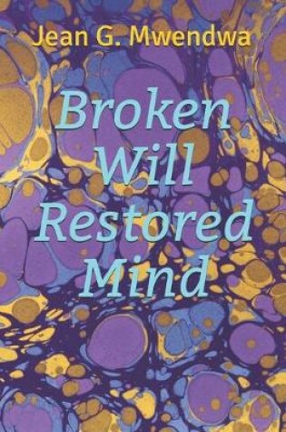 Cover of Broken Will Restored Mind