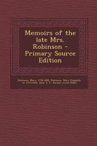 Cover of Memoirs of the Late Mrs. Robinson - Primary Source Edition