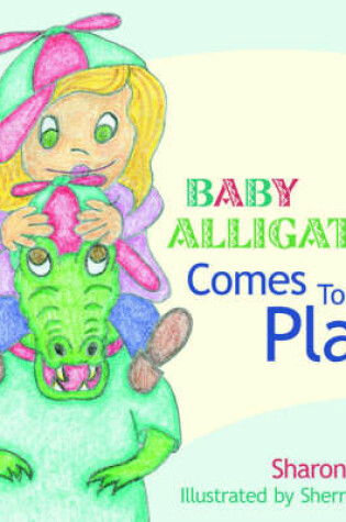 Cover of Baby Alligator Comes To Play