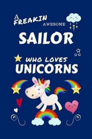 Cover of A Freakin Awesome Sailor Who Loves Unicorns