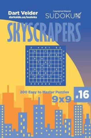 Cover of Sudoku Skyscrapers - 200 Easy to Master Puzzles 9x9 (Volume 16)