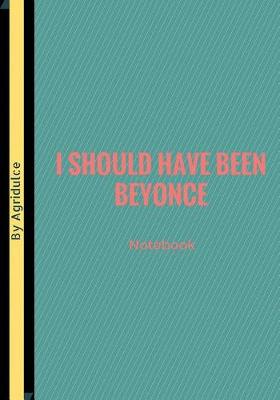 Book cover for I Should Have Been Beyonce