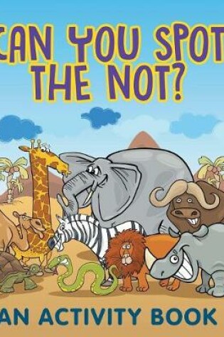 Cover of Can You Spot the Not? (An Activity Book)