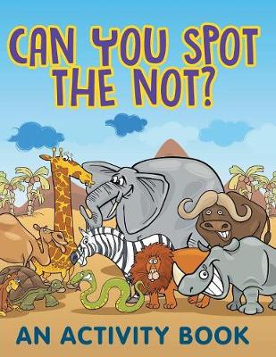 Book cover for Can You Spot the Not? (An Activity Book)