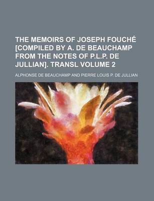 Book cover for The Memoirs of Joseph Foucha(c) [Compiled by A. de Beauchamp from the Notes of P.L.P. de Jullian]. Transl (Volume 2)